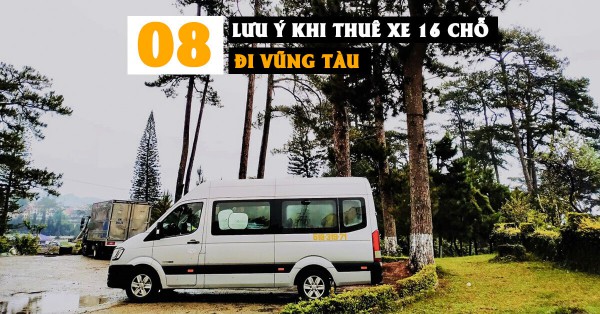 08 Lưu Ý Khi Chọn Thuê Xe 16 Chỗ Đi Vũng Tàu